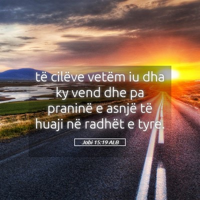 Picture 05 - Jobi 15:19 ALB - të cilëve vetëm iu dha ky vend dhe pa praninë - Bible Verse Picture