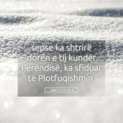 Picture 05 - Jobi 15:25 ALB - sepse ka shtrirë dorën e tij kundër - Bible Verse Picture