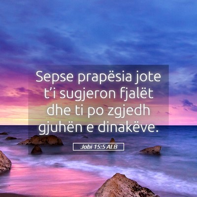 Picture 05 - Jobi 15:5 ALB - Sepse prapësia jote t’i sugjeron fjalët dhe - Bible Verse Picture