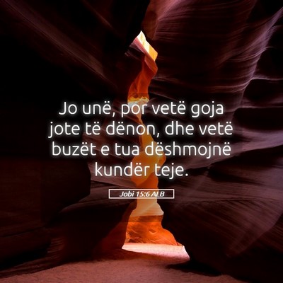 Picture 05 - Jobi 15:6 ALB - Jo unë, por vetë goja jote të dënon, dhe - Bible Verse Picture