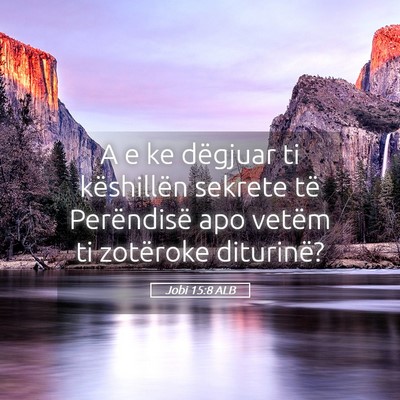 Picture 05 - Jobi 15:8 ALB - A e ke dëgjuar ti këshillën sekrete të - Bible Verse Picture