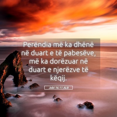 Picture 05 - Jobi 16:11 ALB - Perëndia më ka dhënë në duart e të - Bible Verse Picture