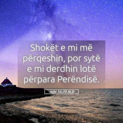 Picture 05 - Jobi 16:20 ALB - Shokët e mi më përqeshin, por sytë e mi - Bible Verse Picture