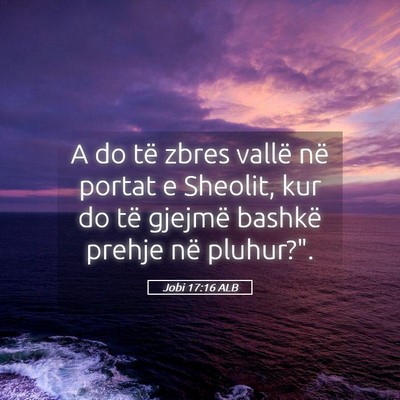Picture 05 - Jobi 17:16 ALB - A do të zbres vallë në portat e Sheolit, kur - Bible Verse Picture