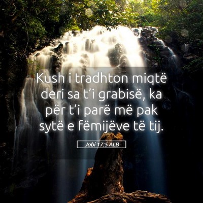Picture 05 - Jobi 17:5 ALB - Kush i tradhton miqtë deri sa t’i grabisë, ka - Bible Verse Picture