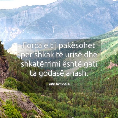 Picture 05 - Jobi 18:12 ALB - Forca e tij pakësohet për shkak të urisë dhe - Bible Verse Picture