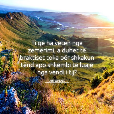Picture 05 - Jobi 18:4 ALB - Ti që ha veten nga zemërimi, a duhet të - Bible Verse Picture