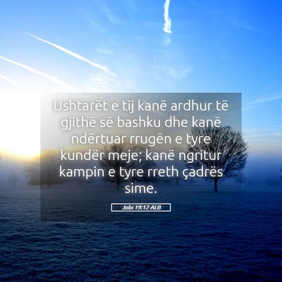Picture 05 - Jobi 19:12 ALB - Ushtarët e tij kanë ardhur të gjithë së - Bible Verse Picture