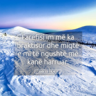 Picture 05 - Jobi 19:14 ALB - Farefisi im më ka braktisur dhe miqtë e mi të - Bible Verse Picture
