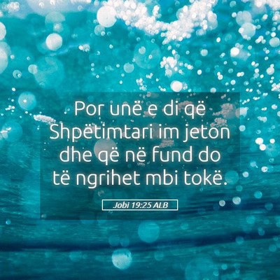 Picture 05 - Jobi 19:25 ALB - Por unë e di që Shpëtimtari im jeton dhe që - Bible Verse Picture