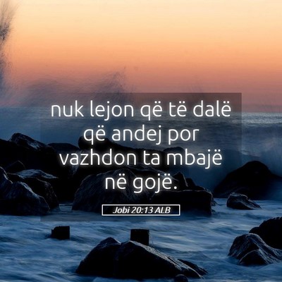 Picture 05 - Jobi 20:13 ALB - nuk lejon që të dalë që andej por vazhdon ta - Bible Verse Picture