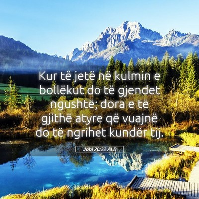 Picture 05 - Jobi 20:22 ALB - Kur të jetë në kulmin e bollëkut do të - Bible Verse Picture