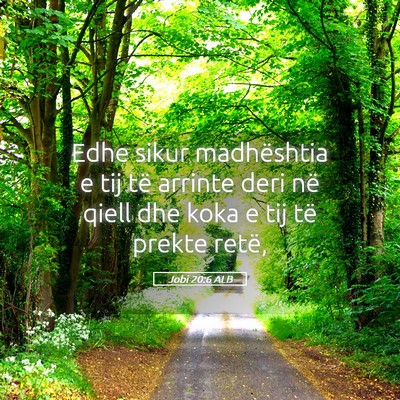 Picture 05 - Jobi 20:6 ALB - Edhe sikur madhështia e tij të arrinte deri në - Bible Verse Picture