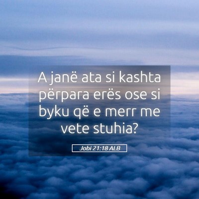 Picture 05 - Jobi 21:18 ALB - A janë ata si kashta përpara erës ose si byku - Bible Verse Picture