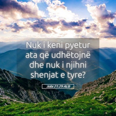 Picture 05 - Jobi 21:29 ALB - Nuk i keni pyetur ata që udhëtojnë dhe nuk i - Bible Verse Picture