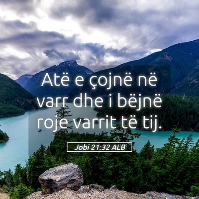 Picture 05 - Jobi 21:32 ALB - Atë e çojnë në varr dhe i bëjnë roje varrit - Bible Verse Picture