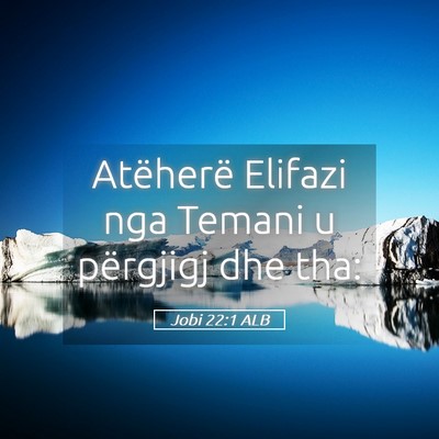Picture 05 - Jobi 22:1 ALB - Atëherë Elifazi nga Temani u përgjigj dhe - Bible Verse Picture