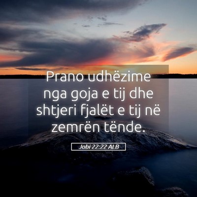 Picture 05 - Jobi 22:22 ALB - Prano udhëzime nga goja e tij dhe shtjeri - Bible Verse Picture