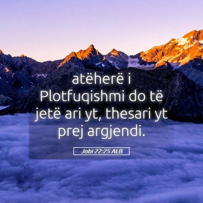 Picture 05 - Jobi 22:25 ALB - atëherë i Plotfuqishmi do të jetë ari yt, - Bible Verse Picture
