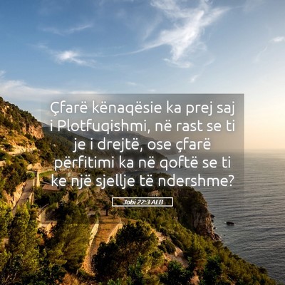 Picture 05 - Jobi 22:3 ALB - Çfarë kënaqësie ka prej saj i Plotfuqishmi, - Bible Verse Picture