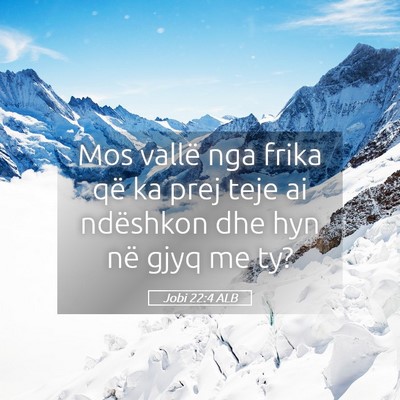 Picture 05 - Jobi 22:4 ALB - Mos vallë nga frika që ka prej teje ai - Bible Verse Picture