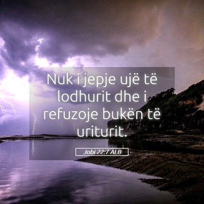 Picture 05 - Jobi 22:7 ALB - Nuk i jepje ujë të lodhurit dhe i refuzoje - Bible Verse Picture