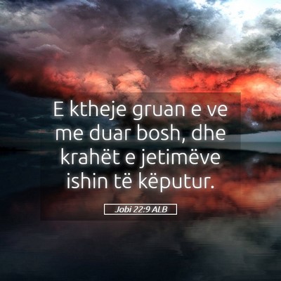 Picture 05 - Jobi 22:9 ALB - E ktheje gruan e ve me duar bosh, dhe krahët e - Bible Verse Picture