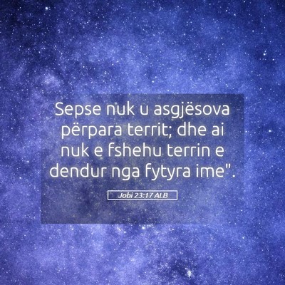 Picture 05 - Jobi 23:17 ALB - Sepse nuk u asgjësova përpara territ; dhe ai - Bible Verse Picture