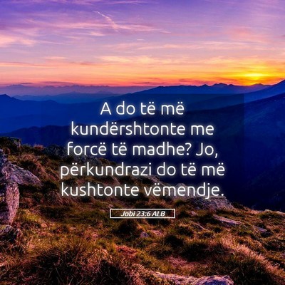 Picture 05 - Jobi 23:6 ALB - A do të më kundërshtonte me forcë të madhe? - Bible Verse Picture