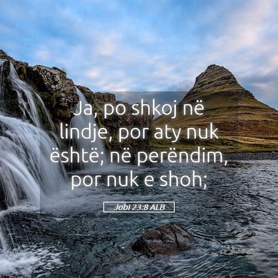 Picture 05 - Jobi 23:8 ALB - Ja, po shkoj në lindje, por aty nuk është; në - Bible Verse Picture