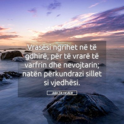 Picture 05 - Jobi 24:14 ALB - Vrasësi ngrihet në të gdhirë, për të vrarë - Bible Verse Picture