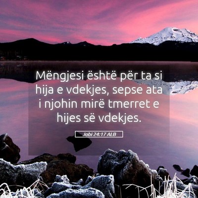 Picture 05 - Jobi 24:17 ALB - Mëngjesi është për ta si hija e vdekjes, - Bible Verse Picture