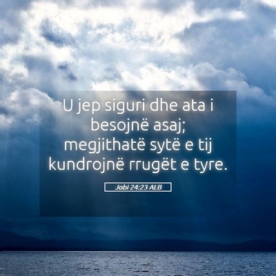 Picture 05 - Jobi 24:23 ALB - U jep siguri dhe ata i besojnë asaj; megjithatë - Bible Verse Picture