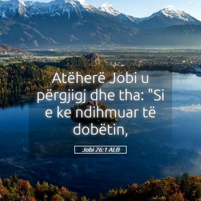Picture 05 - Jobi 26:1 ALB - Atëherë Jobi u përgjigj dhe tha: 