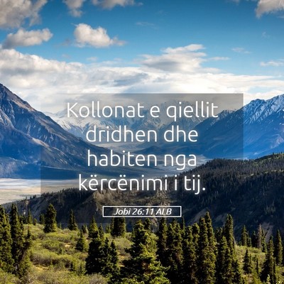 Picture 05 - Jobi 26:11 ALB - Kollonat e qiellit dridhen dhe habiten nga - Bible Verse Picture