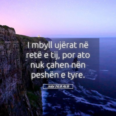 Picture 05 - Jobi 26:8 ALB - I mbyll ujërat në retë e tij, por ato nuk - Bible Verse Picture