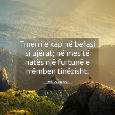 Picture 05 - Jobi 27:20 ALB - Tmerri e kap në befasi si ujërat; në mes të - Bible Verse Picture