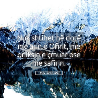 Picture 05 - Jobi 28:16 ALB - Nuk shtihet në dorë me arin e Ofirit, me - Bible Verse Picture