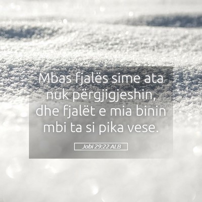 Picture 05 - Jobi 29:22 ALB - Mbas fjalës sime ata nuk përgjigjeshin, dhe - Bible Verse Picture