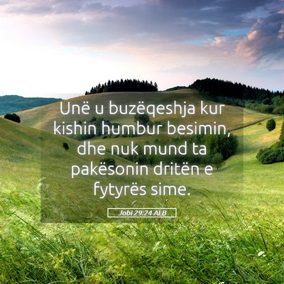 Picture 05 - Jobi 29:24 ALB - Unë u buzëqeshja kur kishin humbur besimin, dhe - Bible Verse Picture