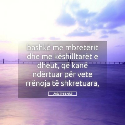 Picture 05 - Jobi 3:14 ALB - bashkë me mbretërit dhe me këshilltarët e - Bible Verse Picture