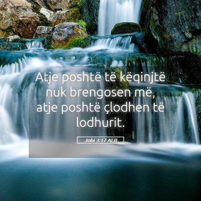 Picture 05 - Jobi 3:17 ALB - Atje poshtë të këqinjtë nuk brengosen më, - Bible Verse Picture