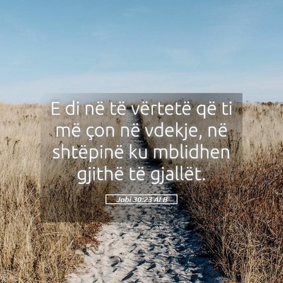 Picture 05 - Jobi 30:23 ALB - E di në të vërtetë që ti më çon në - Bible Verse Picture