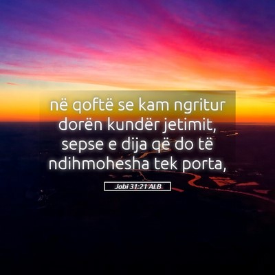 Picture 05 - Jobi 31:21 ALB - në qoftë se kam ngritur dorën kundër jetimit, - Bible Verse Picture
