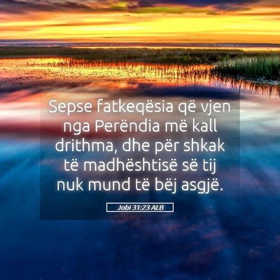 Picture 05 - Jobi 31:23 ALB - Sepse fatkeqësia që vjen nga Perëndia më kall - Bible Verse Picture
