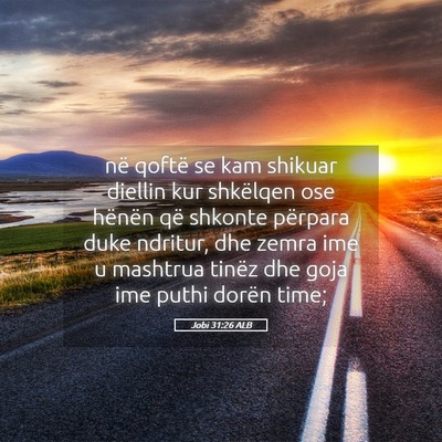 Picture 05 - Jobi 31:26 ALB - në qoftë se kam shikuar diellin kur shkëlqen - Bible Verse Picture