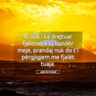 Picture 05 - Jobi 32:14 ALB - Ai nuk i ka drejtuar fjalimet e tij kundër meje, - Bible Verse Picture