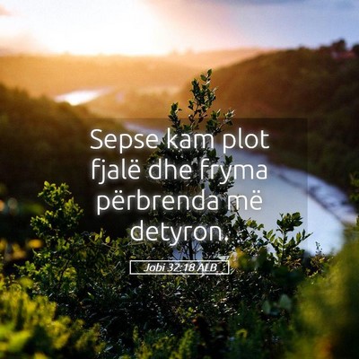 Picture 05 - Jobi 32:18 ALB - Sepse kam plot fjalë dhe fryma përbrenda më - Bible Verse Picture