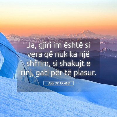 Picture 05 - Jobi 32:19 ALB - Ja, gjiri im është si vera që nuk ka një - Bible Verse Picture