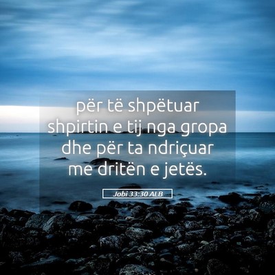 Picture 05 - Jobi 33:30 ALB - për të shpëtuar shpirtin e tij nga gropa dhe - Bible Verse Picture
